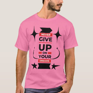 "Chase Your Dreams – Never Give Up T-Shirt" T-Shirt