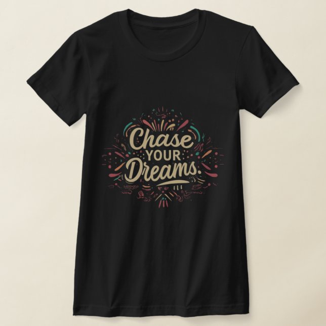 chase your dreams typography T-Shirt (Laydown)