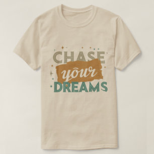CHASE YOUR DREAMS TYPOGRAPHY T-Shirt