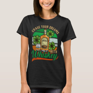 Chase Your Dreams With Whiskey St. Patrick's Day C T-Shirt