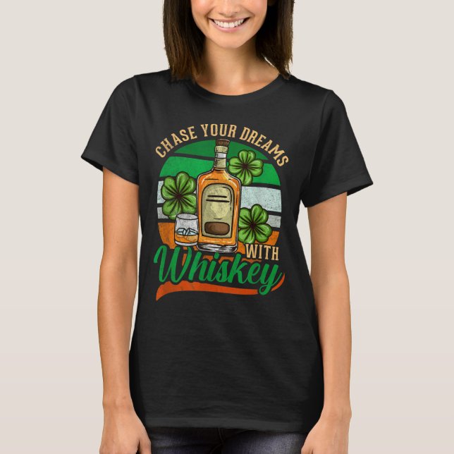 Chase Your Dreams With Whiskey St. Patrick's Day C T-Shirt (Front)