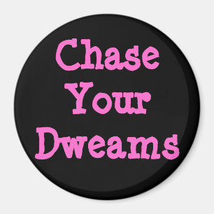 Chase Your Dweams Magnet