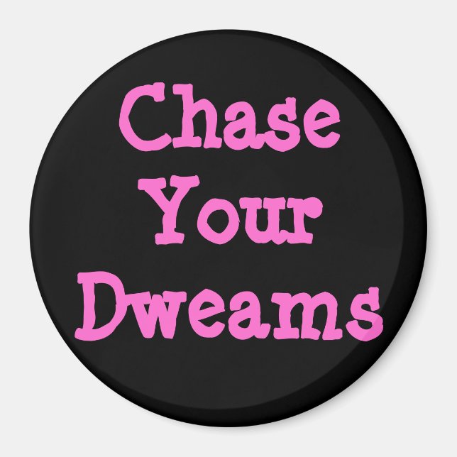 Chase Your Dweams Magnet (Front)