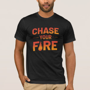 Chase Your Fire Inspiring Typography T-Shirt Desig