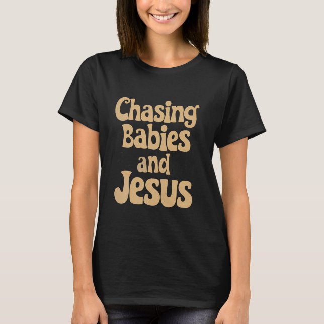 Chasing Babies And Jesus Funny Parenting Quotes Ch T-Shirt (Front)