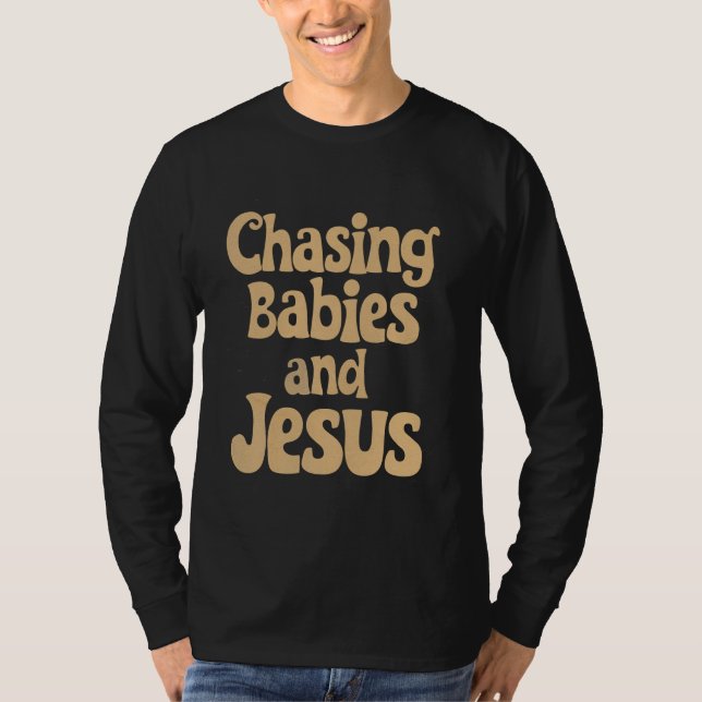 Chasing Babies And Jesus Funny Parenting Quotes Ch T-Shirt (Front)