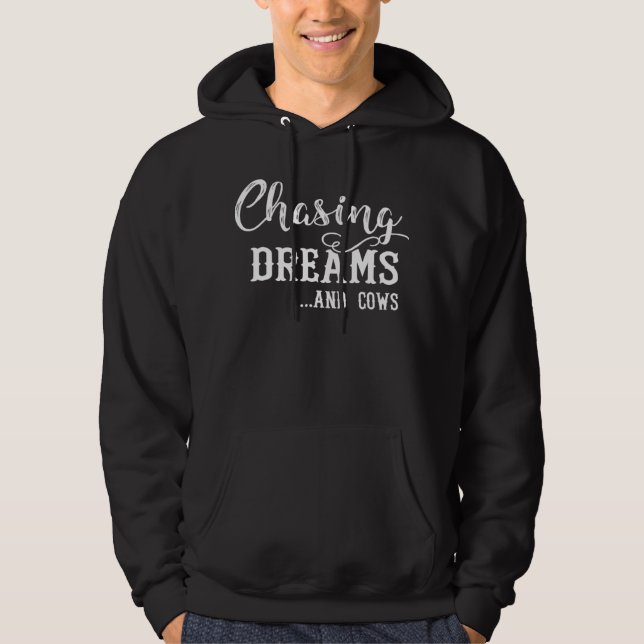 Chasing Dreams And Cows Awesome Hoodie (Front)