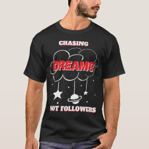 CHASING DREAMS NOT FOLLOWERS NEW BEST T-Shirt