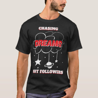 CHASING DREAMS NOT FOLLOWERS NEW BEST T-Shirt