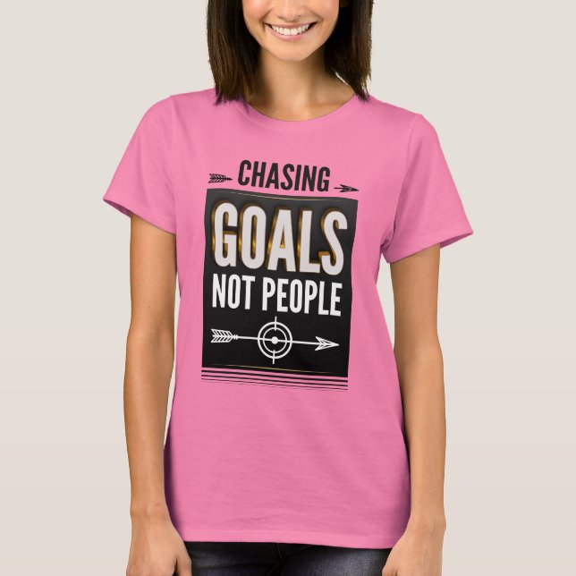 Chasing Goals Not People - Motivational Women's T-Shirt (Front)