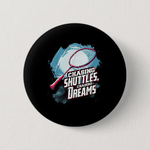 Chasing Shuttles, Chasing Dreams Badminton Racquet 6 Cm Round Badge