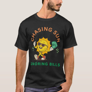 Chasing Sun, Ignoring Bills T-Shirt