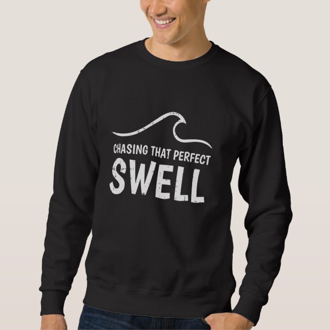 Chasing That Perfect Swell Surfing Surf Waves Beac Sweatshirt (Front)