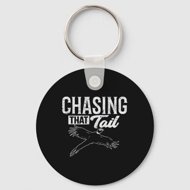 Chasing That Tail Dedicated Pheasant Hunter  Key Ring (Front)