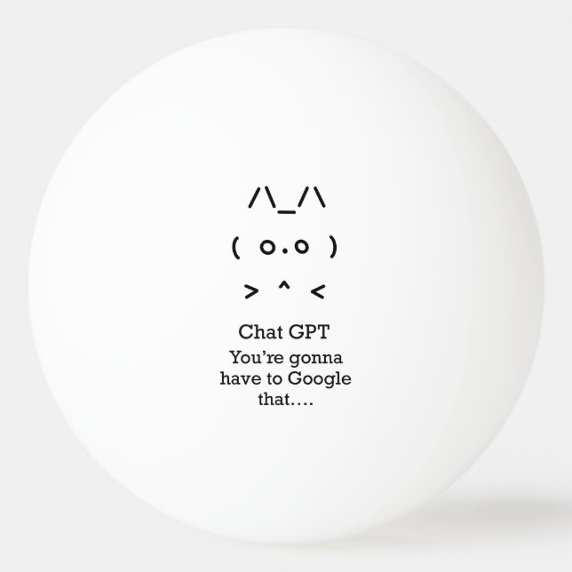Chat GPT Ping Pong Ball - you're gonna…google that (Front)