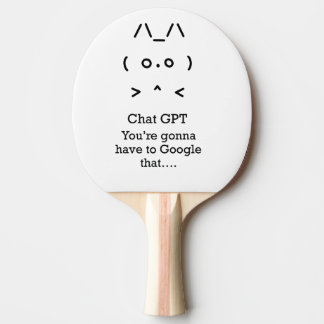 Chat GPT you're gonna…google that Ping Pong Paddle