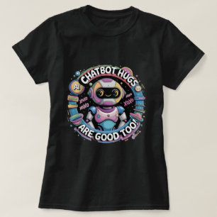 Chatbot Hugs Are Good Too Ai Robots 챗봇 허그도 좋아요 T-Shirt