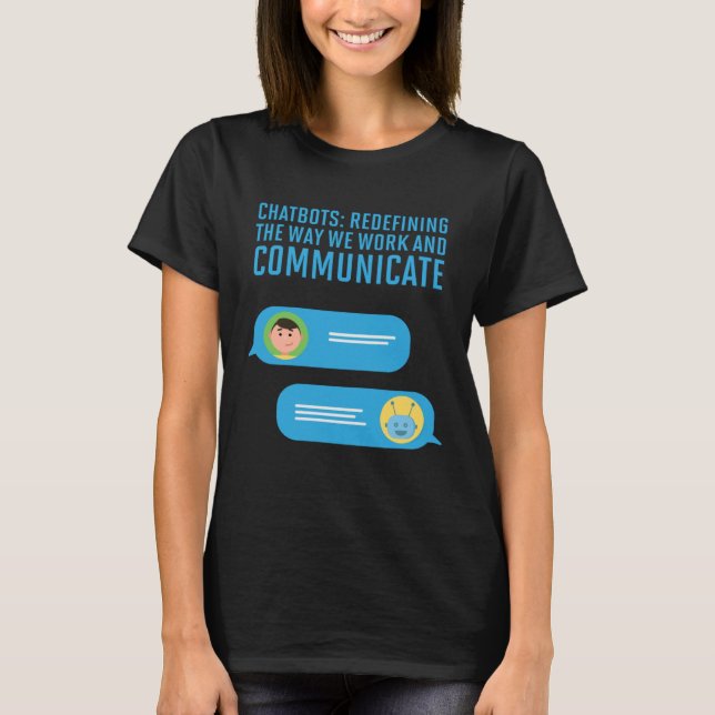 Chatbots Redefining The Way We Work And Communicat T-Shirt (Front)