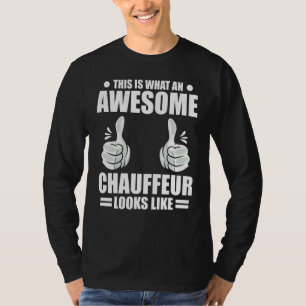 Chauffeur This Is What An Awesome Chauffeur Looks T-Shirt