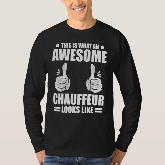 Chauffeur This Is What An Awesome Chauffeur Looks  T-Shirt (Front)
