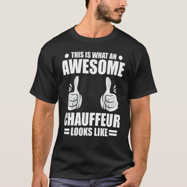 Chauffeur This Is What An Awesome Chauffeur Looks  T-Shirt (Front)