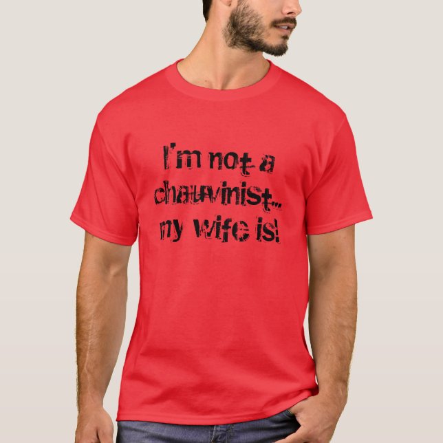 chauvinistic wife! T-Shirt (Front)