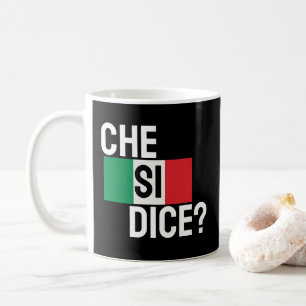 "Che Si Dice? " "What's Up?" Italian Saying Black Coffee Mug