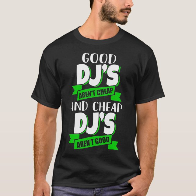 Cheap and Cheap DJs arent good Funny Gift idea T-Shirt (Front)