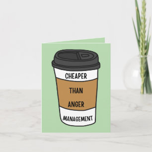 Cheaper Than Anger Management – Funny Coffee  Card
