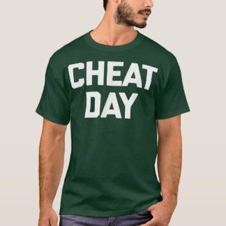 Cheat Day funny saying sarcastic fitness workout T-Shirt