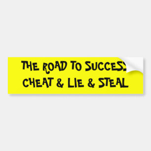 CHEAT & LIE & STEAL BUMPER STICKER