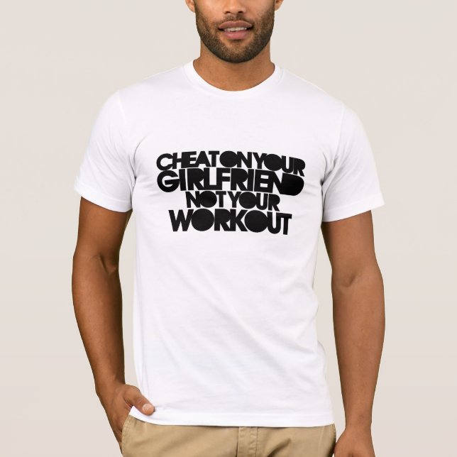 Cheat on your girlfriend T-Shirt (Front)