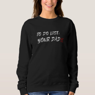 Check Box To Do List Your Dad Sarcasm Sarcastic Hu Sweatshirt
