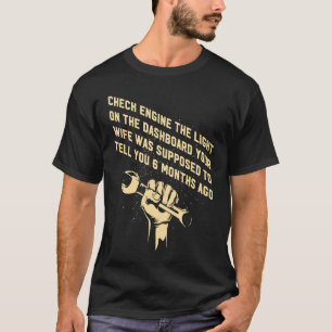 Check Engine Wife Supposed to Tell You 6 Months Ag T-Shirt