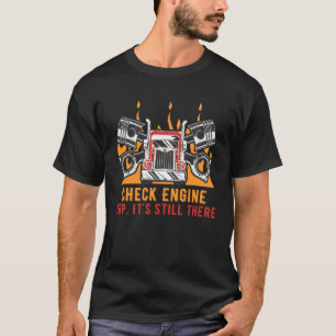 Check Engine Yup Its Still There Car Mechanic Auto T-Shirt