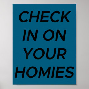 Check In On Your Homies Funny Quote (on Back)  Poster