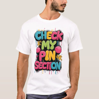 Check my pin section, design T-Shirt