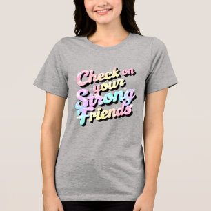 "Check On Your Strong Friends" – Mental T-Shirt Tri-Blend Shirt