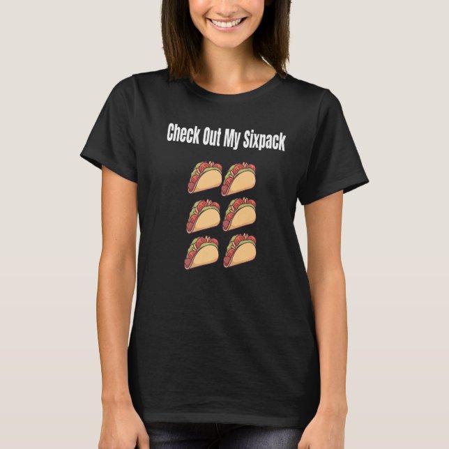 Check Out My 6 Pack Abs Taco T-Shirt (Front)