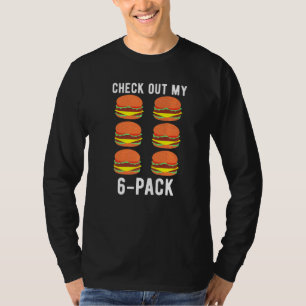 Check Out My 6 Pack Burger Fitness Gym Weightlifti T-Shirt