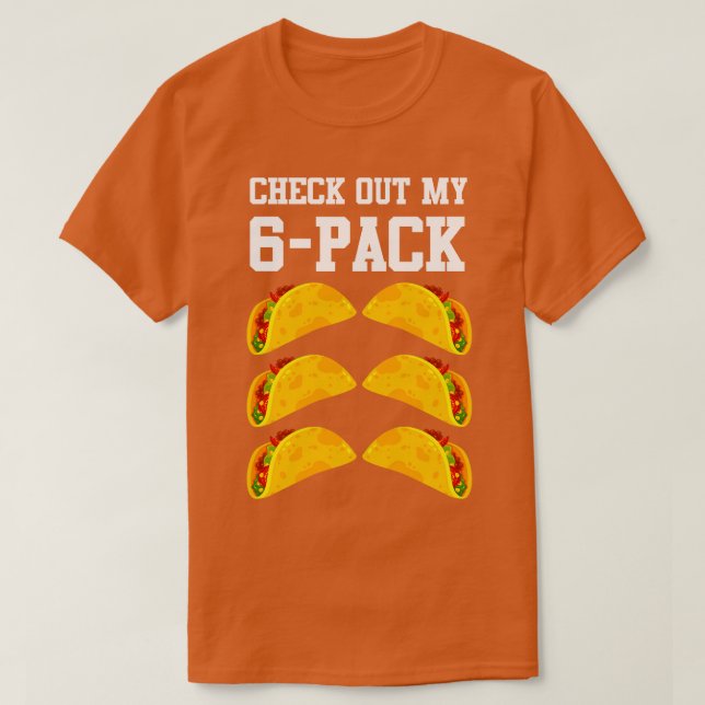 Check Out My 6 Pack Taco T-Shirt (Design Front)