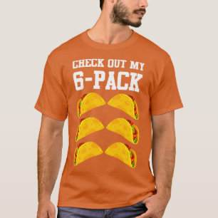 Check Out My 6 Pack Taco T-Shirt