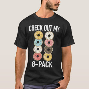 Check Out My 8 Pack Donut   Gym Fitness Foodies T-Shirt