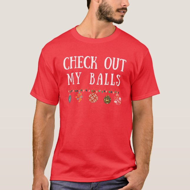 Check Out My Balls Funny Christmas design T-Shirt (Front)