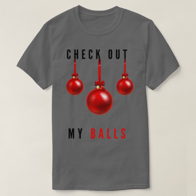 Check Out My Balls Funny Dirty Christmas Joke Funn T-Shirt (Design Front)