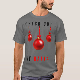 Check Out My Balls Funny Dirty Christmas Joke Funn T-Shirt