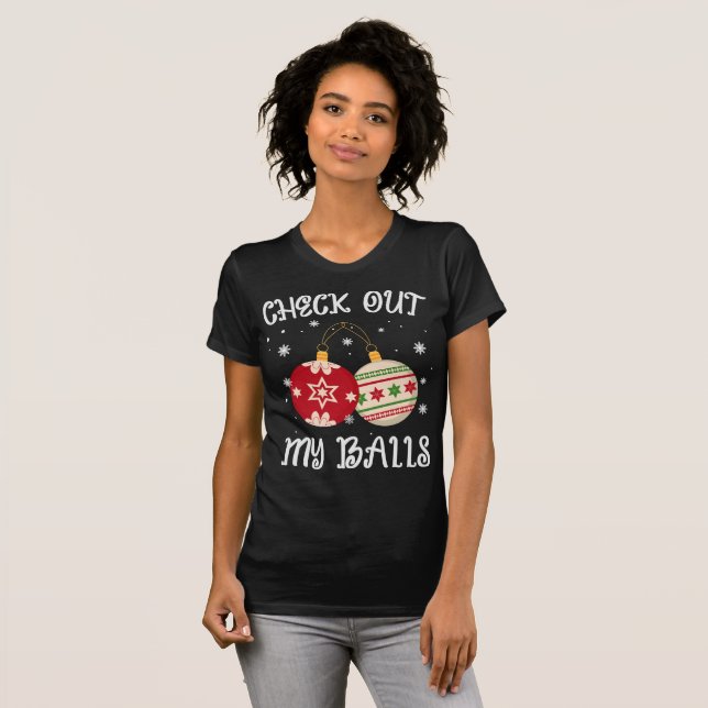 check out my balls , Funny Dirty Christmas T-Shirt (Front Full)