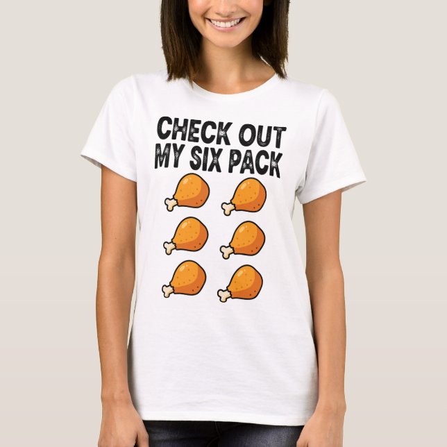 Check Out My Fried Chicken Six Pack  T-Shirt (Front)
