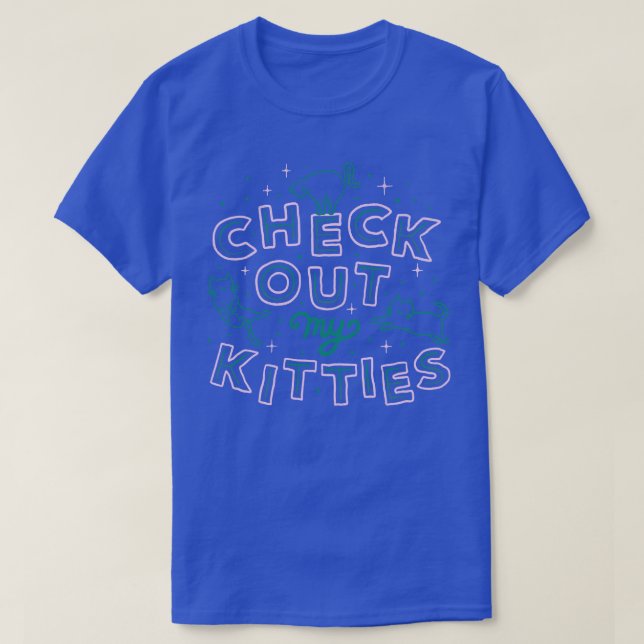 Check Out My Kitties T-Shirt (Design Front)