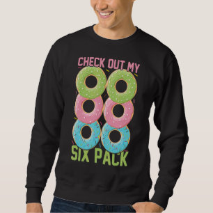Check Out My Six Pack Doughnuts Six Doughnuts Do Sweatshirt